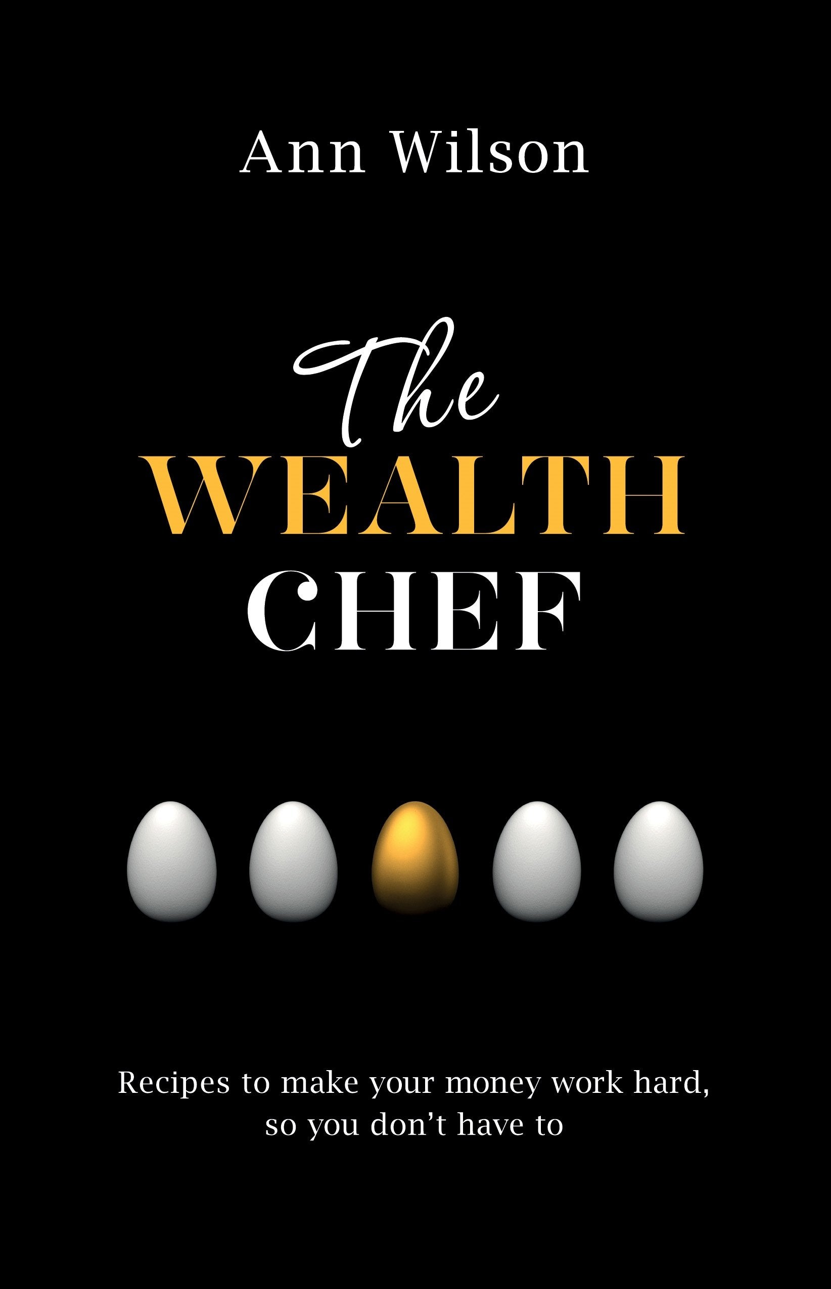 The Wealth Chef: Recipes to Make Your Money Work Hard, So You Don't Have To